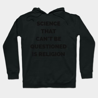 Science That Can'T Be Questioned Is Religion Hoodie